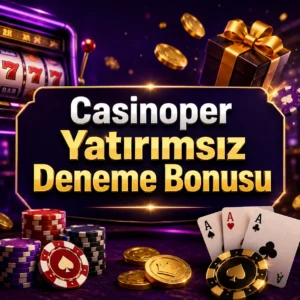 Casinoper Yatırımsız Deneme Bonusu